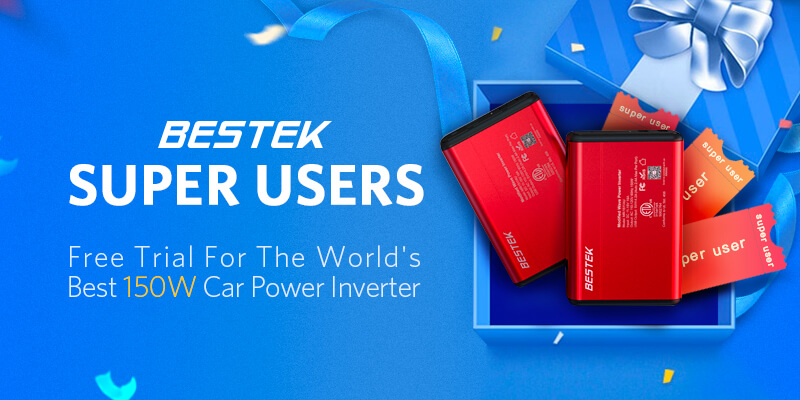 BESTEK Super Users- Free trial for the world’s best 150w car power inverter